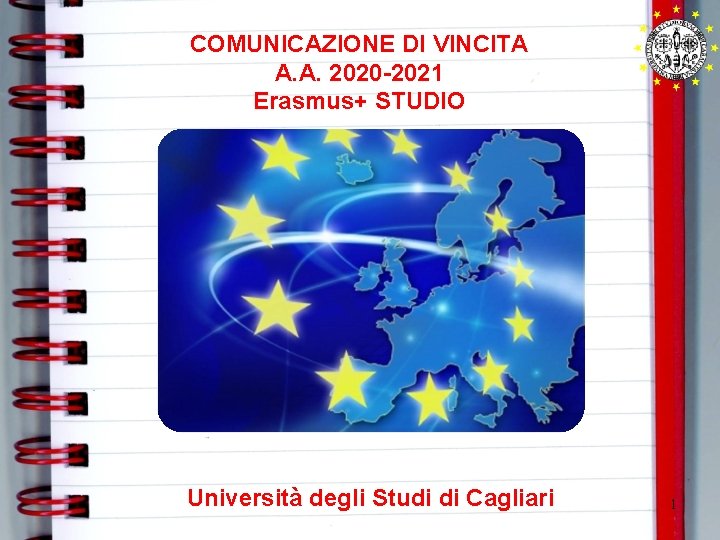 COMUNICAZIONE DI VINCITA A. A. 2020 -2021 Erasmus+ STUDIO Università degli Studi di Cagliari COMUNICAZIONE DI VINCITA A. A. 2020 -2021 Erasmus+ STUDIO Università degli Studi di Cagliari