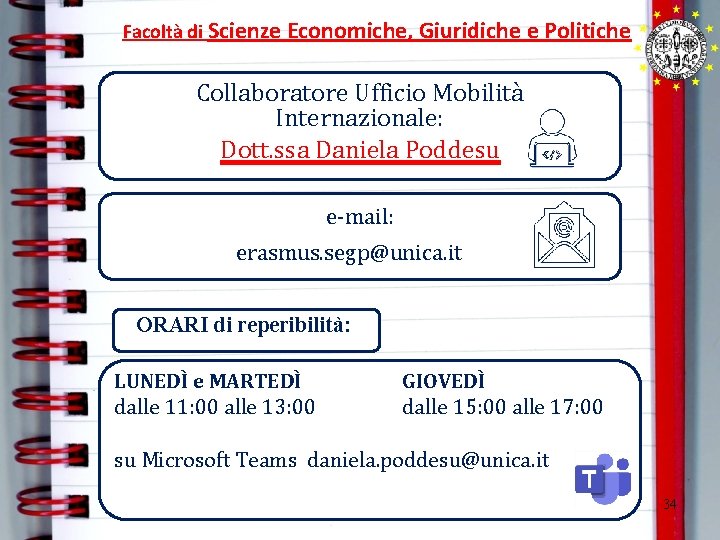 Facoltà di Scienze Economiche, Giuridiche e Politiche Collaboratore Ufficio Mobilità Internazionale: Dott. ssa Daniela Facoltà di Scienze Economiche, Giuridiche e Politiche Collaboratore Ufficio Mobilità Internazionale: Dott. ssa Daniela