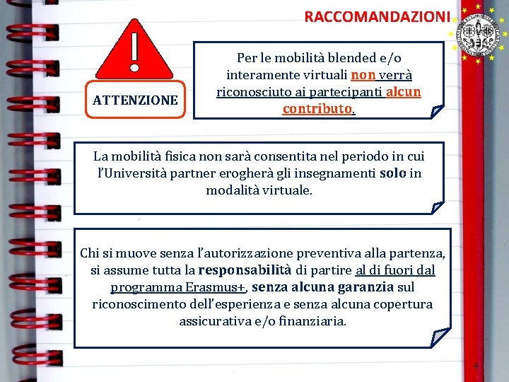 RACCOMANDAZIONI ATTENZIONE Per le mobilità blended e/o interamente virtuali non verrà riconosciuto ai partecipanti RACCOMANDAZIONI ATTENZIONE Per le mobilità blended e/o interamente virtuali non verrà riconosciuto ai partecipanti