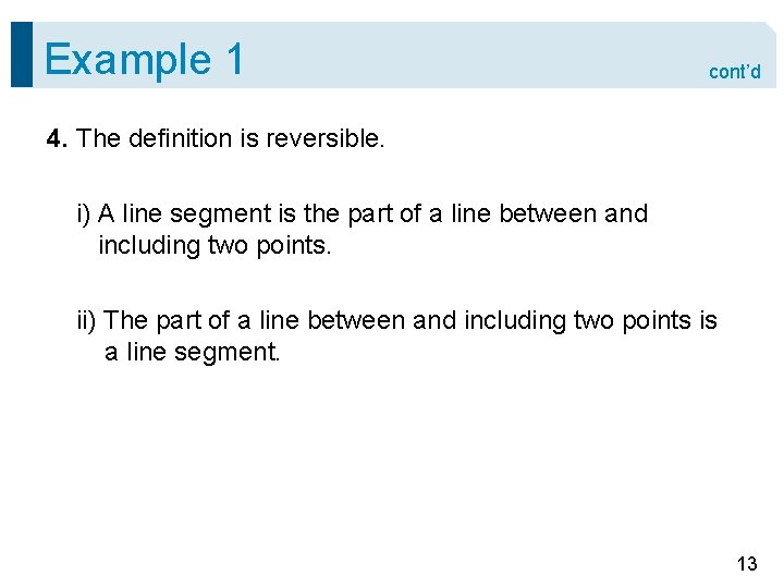 Example 1 cont’d 4. The definition is reversible. i) A line segment is the