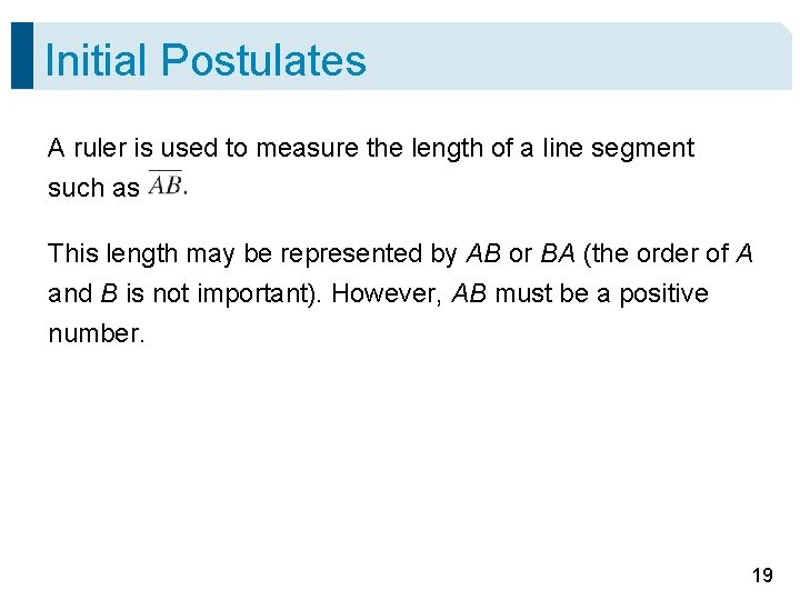 Initial Postulates A ruler is used to measure the length of a line segment