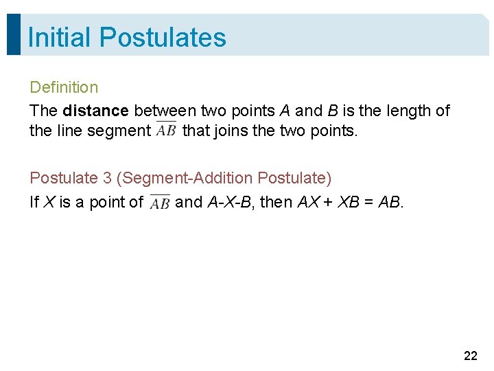 Initial Postulates Definition The distance between two points A and B is the length