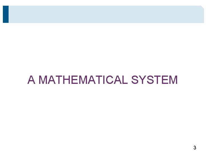 A MATHEMATICAL SYSTEM 3 