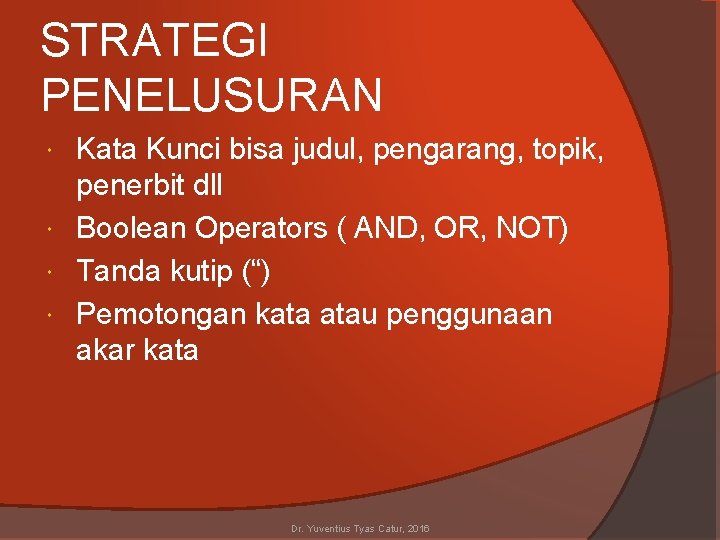 STRATEGI PENELUSURAN Kata Kunci bisa judul, pengarang, topik, penerbit dll Boolean Operators ( AND,