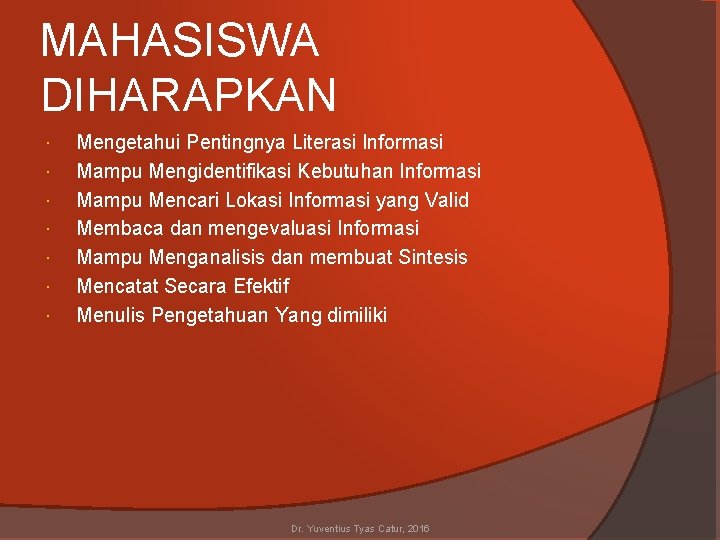 MAHASISWA DIHARAPKAN Mengetahui Pentingnya Literasi Informasi Mampu Mengidentifikasi Kebutuhan Informasi Mampu Mencari Lokasi Informasi