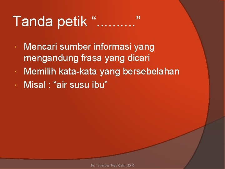 Tanda petik “. . ” Mencari sumber informasi yang mengandung frasa yang dicari Memilih