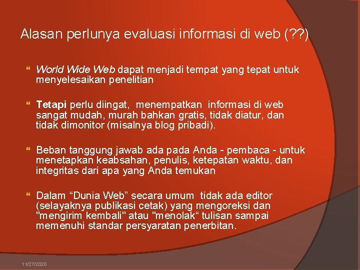 Alasan perlunya evaluasi informasi di web (? ? ) World Wide Web dapat menjadi