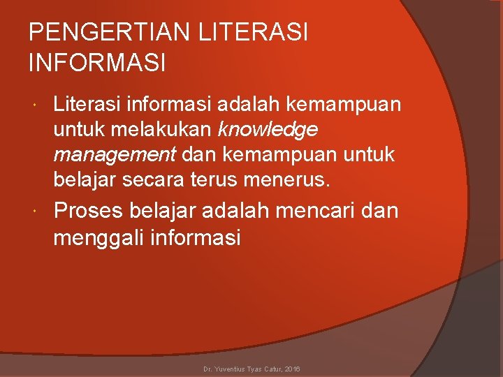 PENGERTIAN LITERASI INFORMASI Literasi informasi adalah kemampuan untuk melakukan knowledge management dan kemampuan untuk