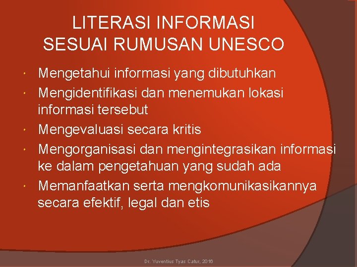 LITERASI INFORMASI SESUAI RUMUSAN UNESCO Mengetahui informasi yang dibutuhkan Mengidentifikasi dan menemukan lokasi informasi