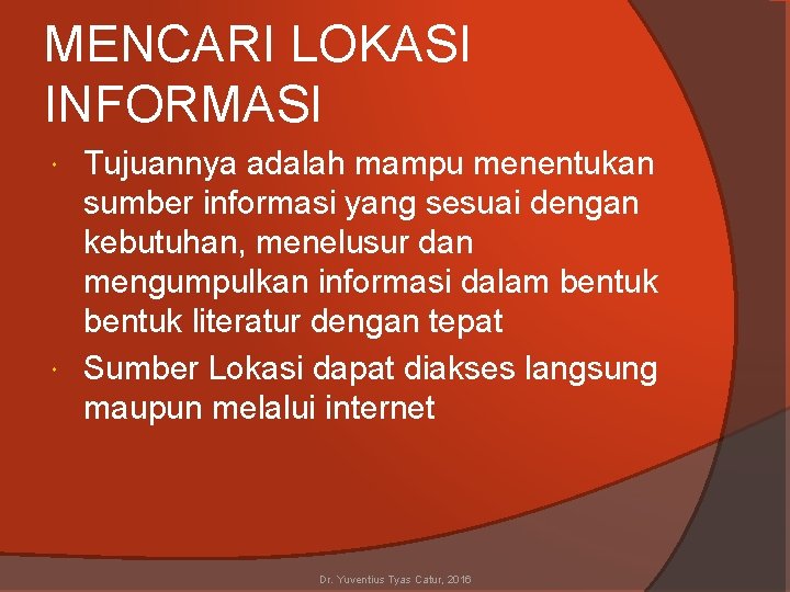MENCARI LOKASI INFORMASI Tujuannya adalah mampu menentukan sumber informasi yang sesuai dengan kebutuhan, menelusur