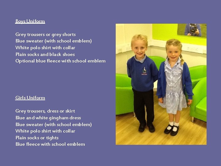 Boys Uniform Grey trousers or grey shorts Blue sweater (with school emblem) White polo