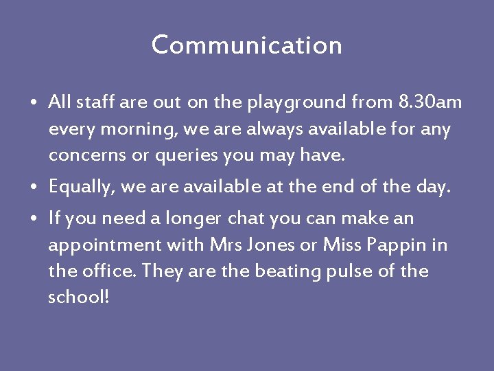 Communication • All staff are out on the playground from 8. 30 am every