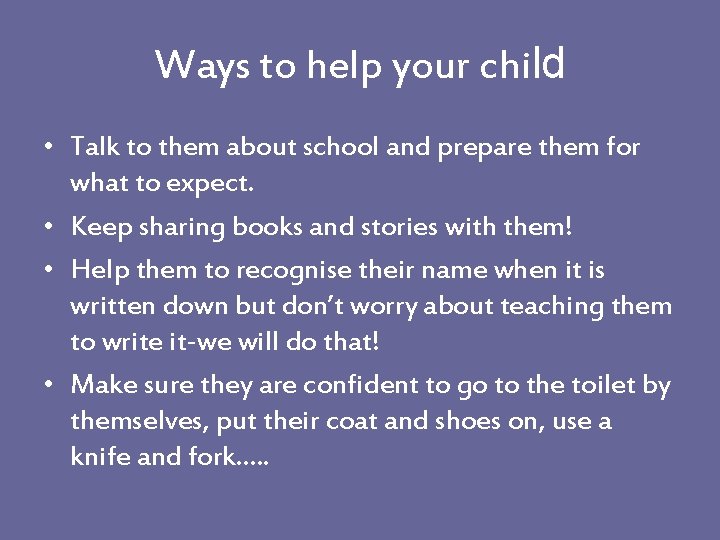 Ways to help your child • Talk to them about school and prepare them