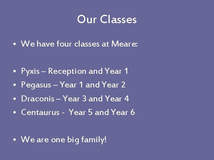 Our Classes • We have four classes at Meare: • • Pyxis – Reception