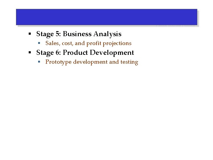 § Stage 5: Business Analysis § Sales, cost, and profit projections § Stage 6: