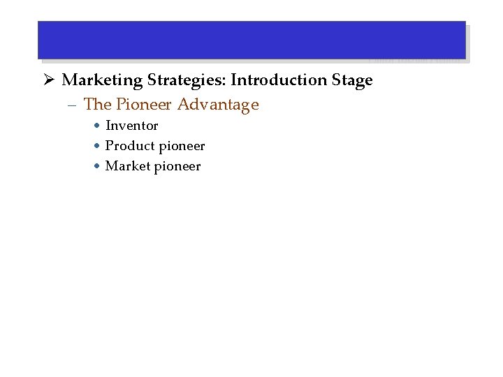 Ø Marketing Strategies: Introduction Stage – The Pioneer Advantage • Inventor • Product pioneer