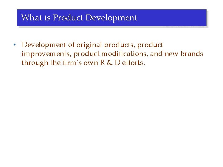 What is Product Development • Development of original products, product improvements, product modifications, and