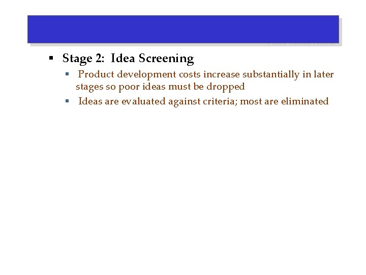 § Stage 2: Idea Screening § Product development costs increase substantially in later stages