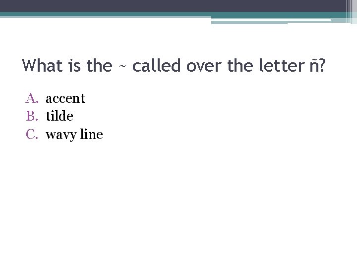 What is the ~ called over the letter ñ? A. accent B. tilde C.