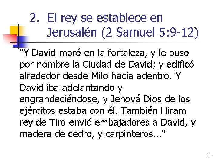 2. El rey se establece en Jerusalén (2 Samuel 5: 9 -12) "Y David