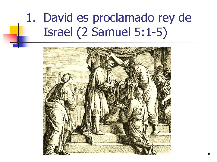 1. David es proclamado rey de Israel (2 Samuel 5: 1 -5) 5 