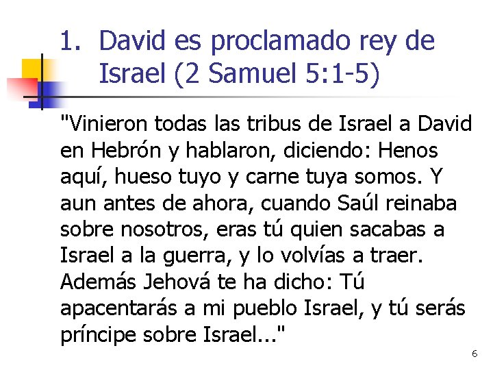 1. David es proclamado rey de Israel (2 Samuel 5: 1 -5) "Vinieron todas