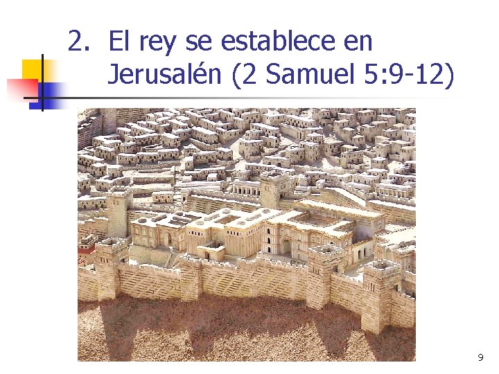 2. El rey se establece en Jerusalén (2 Samuel 5: 9 -12) 9 