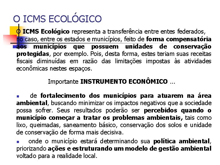 O ICMS ECOLÓGICO O ICMS Ecológico representa a transferência entre entes federados, no caso,