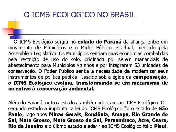 O ICMS ECOLOGICO NO BRASIL O ICMS Ecológico surgiu no estado do Paraná da