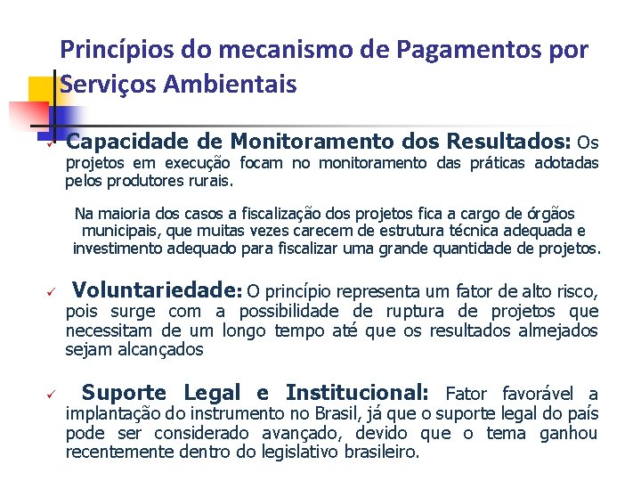 Princípios do mecanismo de Pagamentos por Serviços Ambientais ü Capacidade de Monitoramento dos Resultados: