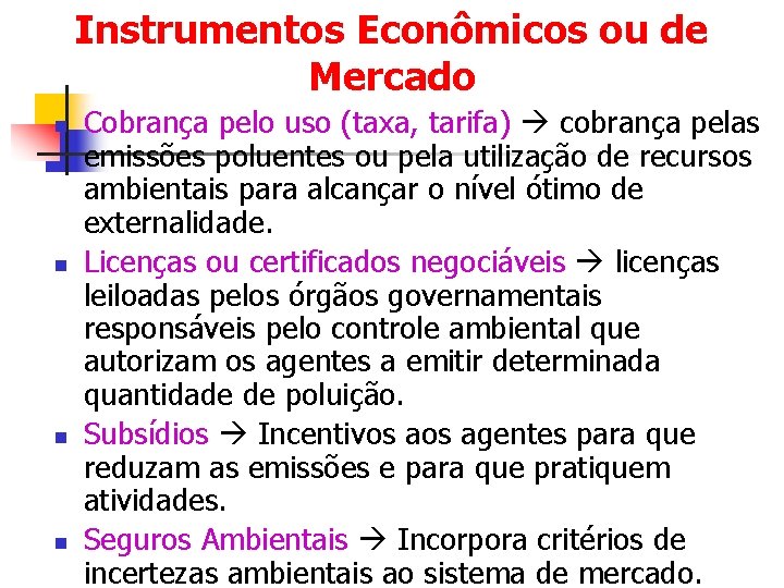 Instrumentos Econômicos ou de Mercado n n Cobrança pelo uso (taxa, tarifa) cobrança pelas