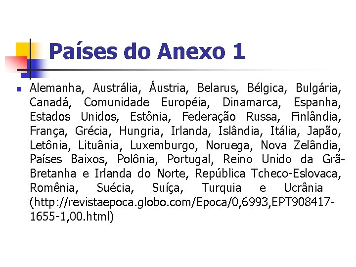 Países do Anexo 1 n Alemanha, Austrália, Áustria, Belarus, Bélgica, Bulgária, Canadá, Comunidade Européia,