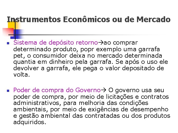 Instrumentos Econômicos ou de Mercado n n Sistema de depósito retorno ao comprar determinado