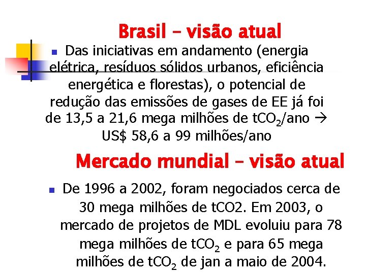 Brasil – visão atual Das iniciativas em andamento (energia elétrica, resíduos sólidos urbanos, eficiência