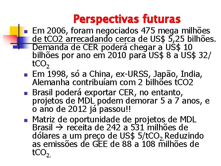 Perspectivas futuras n n Em 2006, foram negociados 475 mega milhões de t. CO