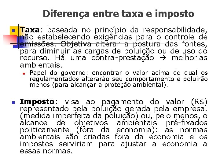 Diferença entre taxa e imposto n Taxa: baseada no princípio da responsabilidade, não estabelecendo