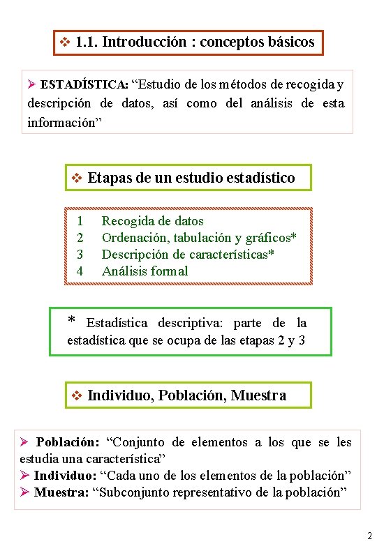 v 1. 1. Introducción : conceptos básicos Ø ESTADÍSTICA: “Estudio de los métodos de