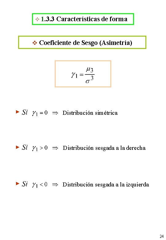  1. 3. 3 Características de forma v Coeficiente de Sesgo (Asimetría) ► Distribución