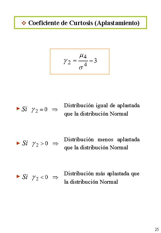 v Coeficiente de Curtosis (Aplastamiento) ► Distribución igual de aplastada que la distribución Normal