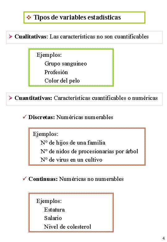 v Tipos de variables estadísticas Ø Cualitativas: Las características no son cuantificables Ejemplos: Grupo