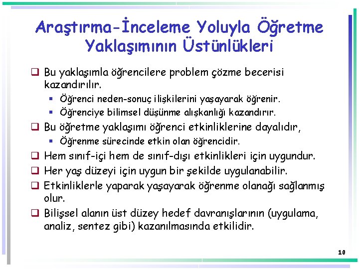 Araştırma-İnceleme Yoluyla Öğretme Yaklaşımının Üstünlükleri q Bu yaklaşımla öğrencilere problem çözme becerisi kazandırılır. §