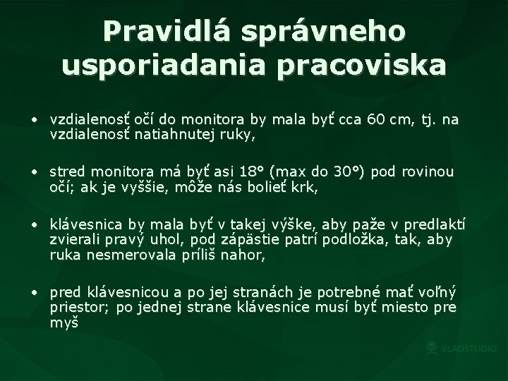 Pravidlá správneho usporiadania pracoviska • vzdialenosť očí do monitora by mala byť cca 60