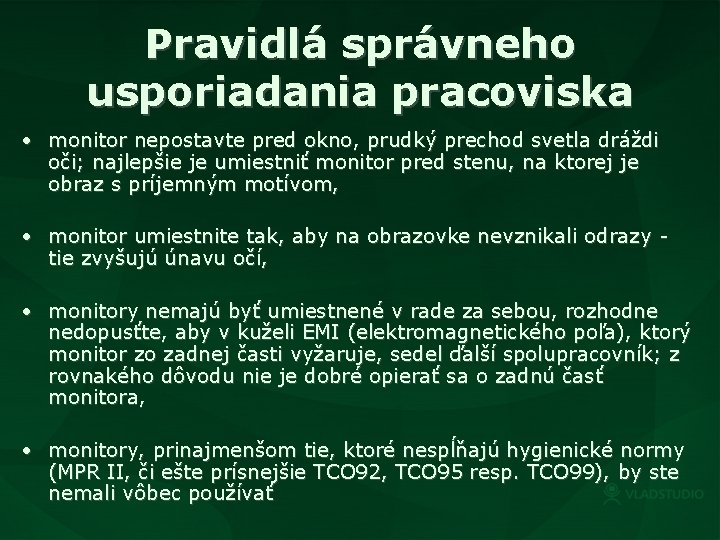 Pravidlá správneho usporiadania pracoviska • monitor nepostavte pred okno, prudký prechod svetla dráždi oči;