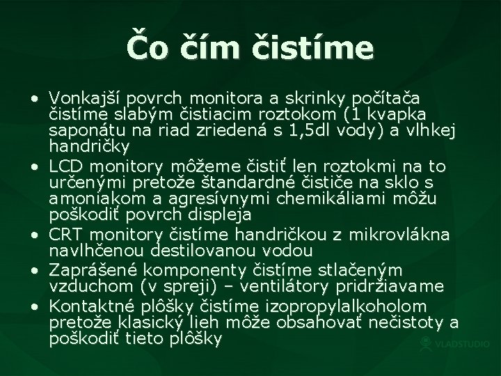 Čo čím čistíme • Vonkajší povrch monitora a skrinky počítača čistíme slabým čistiacim roztokom