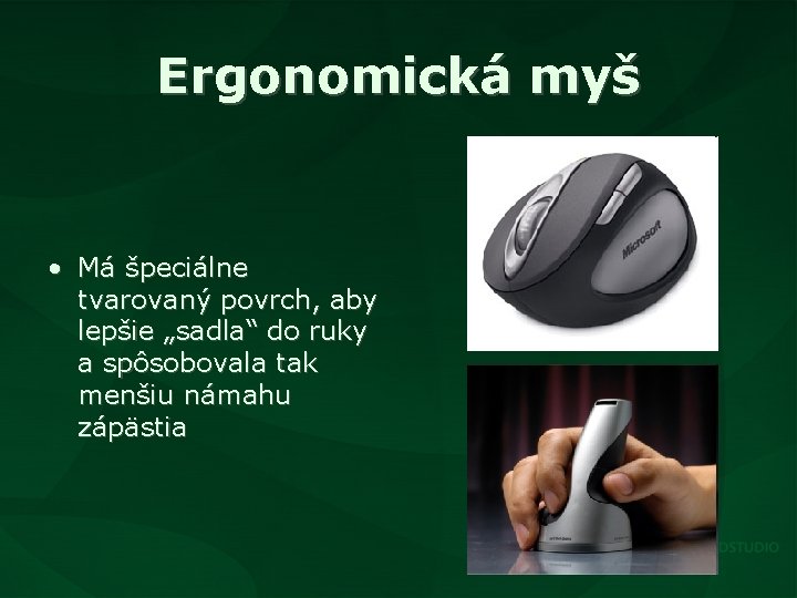 Ergonomická myš • Má špeciálne tvarovaný povrch, aby lepšie „sadla“ do ruky a spôsobovala