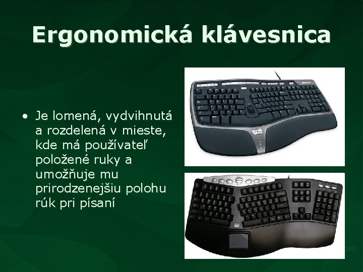 Ergonomická klávesnica • Je lomená, vydvihnutá a rozdelená v mieste, kde má používateľ položené