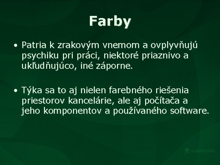 Farby • Patria k zrakovým vnemom a ovplyvňujú psychiku pri práci, niektoré priaznivo a