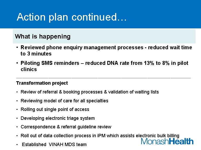 Action plan continued… What is happening • Reviewed phone enquiry management processes - reduced