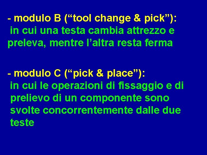 - modulo B (“tool change & pick”): in cui una testa cambia attrezzo e