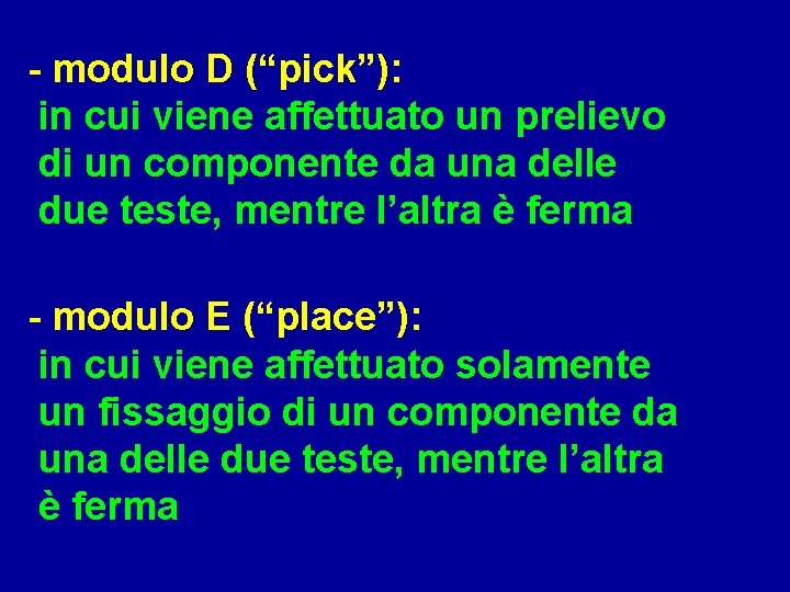 - modulo D (“pick”): in cui viene affettuato un prelievo di un componente da